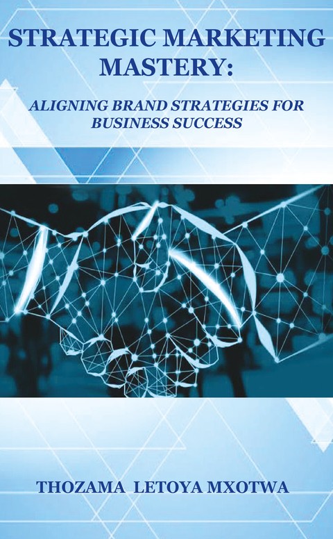 Cover of Strategic Marketing Mastery by Letoya Mxotwa